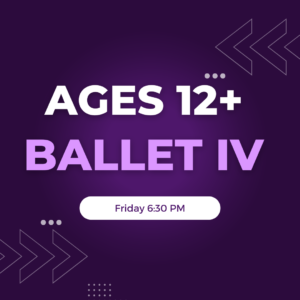 Ballet IV Ages 12+ Friday 6:30 PM