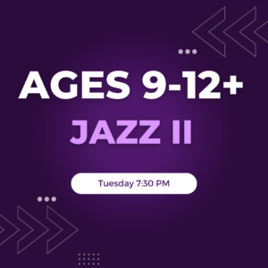Jazz II Ages 9-12+ Tuesday 7:30 PM