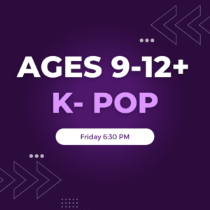 K-Pop Ages 9-12+ Friday 6:30 PM