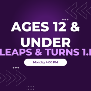 Leaps & Turns 1.I Ages 12 & under Monday 4:00 PM