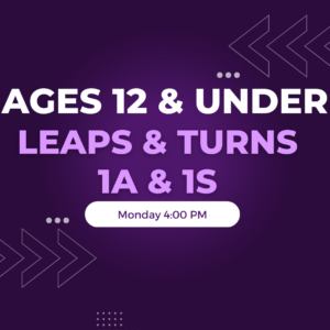 Leaps & Turns 1A & 1S Ages 12 & under Monday 4:00 PM