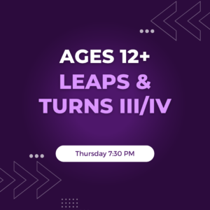 Leaps & Turns III/IV Ages 12+ Thursday 7:30 PM