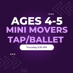 Mini Movers Tap/Ballet Ages 4-5 years Thursday 5:30 PM
