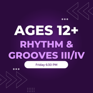 Rhythm & Grooves III/IV Ages 12+ Friday 6:30 PM
