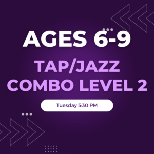Tap/Jazz Combo Level 2 Ages 6-9 Tuesday 5:30 PM